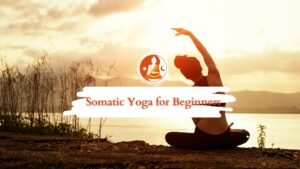 Somatic Yoga for Beginners